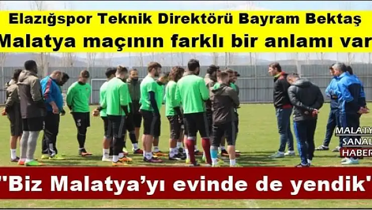 'Bayram Bektaş: ''Malatya maçının farklı bir anlamı var'''