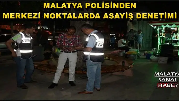 MALATYA POLİSİNDEN MERKEZİ NOKTALARDA ASAYİŞ DENETİMİ