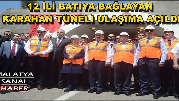 MALATYA'DA BAYRAM ÖNCESİ 3 BAKANIN KATILIMIYLA TÜNEL TRAFİĞE AÇILDI