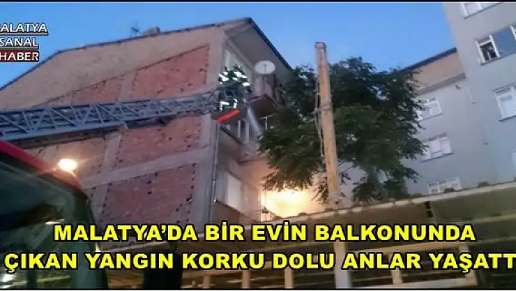 MALATYA´DA BİR EVİN BALKONUNDA ÇIKAN YANGIN KORKU DOLU ANLAR YAŞATTI