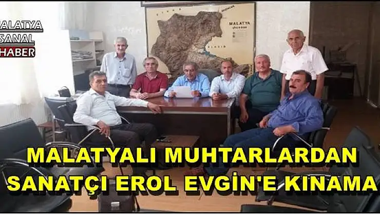 MALATYALI MUHTARLARDAN SANATÇI EROL EVGİN'E KINAMA