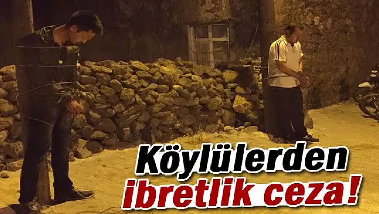 KÖYLÜLERDEN İBRETLİK CEZA