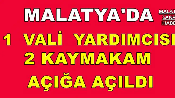 Malatya´da 1 vali yardımcısı ile 2 kaymakam açığa açıldı