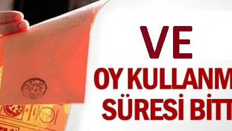 OY KULLANMA SÜRESİ SONA ERDİ. SAYIMLAR BAŞLADI