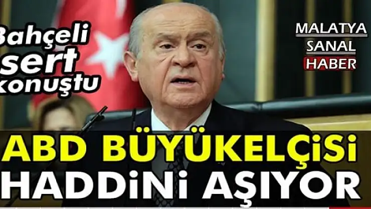 Bahçeli: ABD Büyükelçisi haddini aşıyor