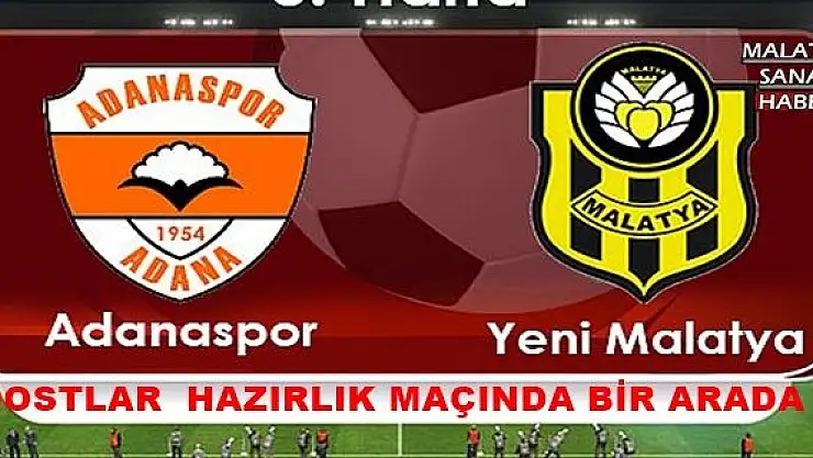 MALATYADANA HAZIRLIK BULUŞMASINDA GALİP MALATYA