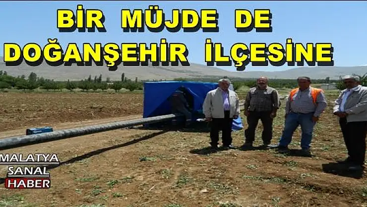 BİR  MÜJDE  DE  DOĞANŞEHİR İLÇESİNE