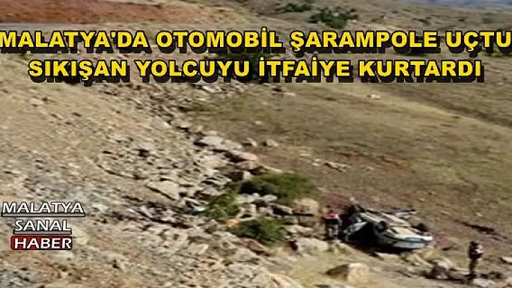 MALATYA'DA OTOMOBİL ŞARAMPOLE UÇTU SIKIŞAN YOLCUYU İTFAİYE KURTARDI