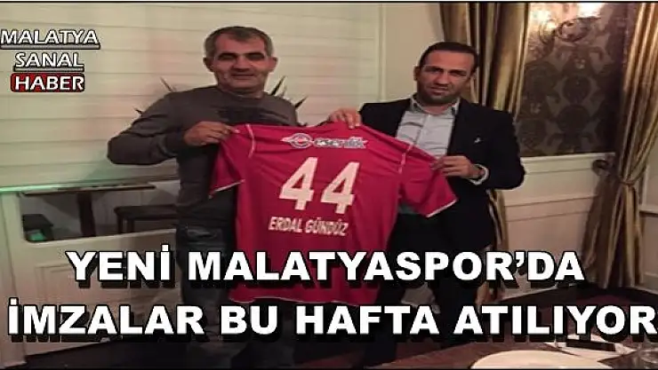 YENİ MALATYASPOR´DA İMZALAR BU HAFTA ATILIYOR 