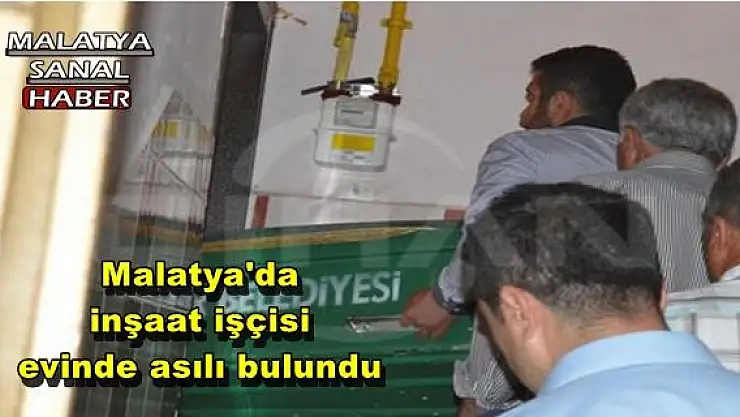 Malatya'da inşaat işçisi evinde asılı bulundu