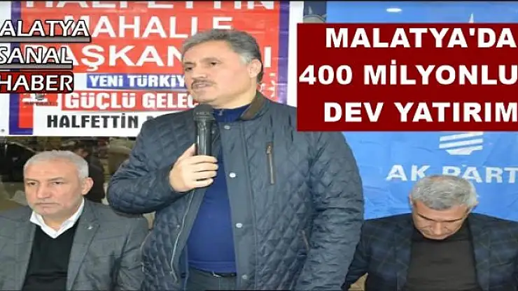 MALATYA'DA 400 MİLYONLUK DEV YATIRIM