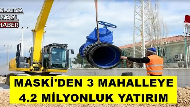 MASKİ'DEN 3 MAHALLEYE  4.2 MİLYONLUK YATIRIM