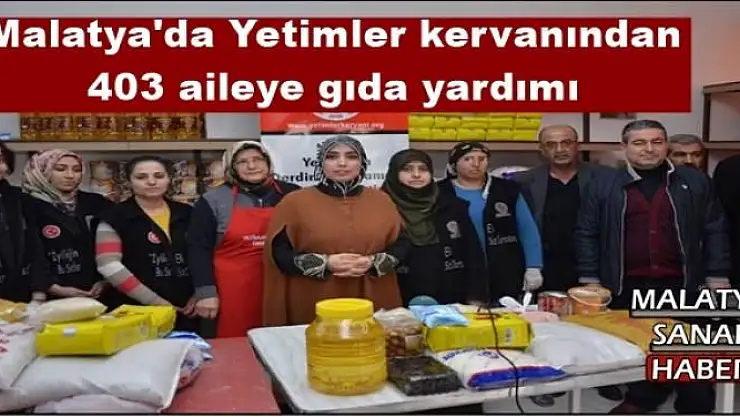 Malatya'da Yetimler kervanından  403 aileye gıda yardımı