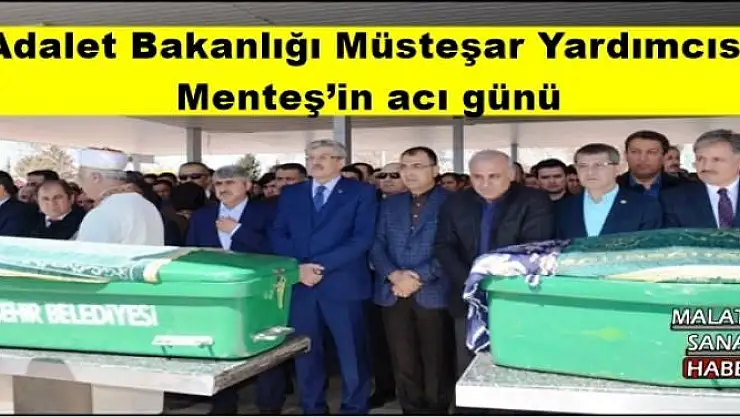 Adalet Bakanlığı Müsteşar Yardımcısı Menteş´in acı günü