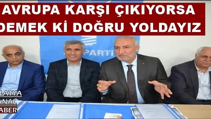AVRUPA KARŞI ÇIKIYORSA  DEMEK Kİ DOĞRU YOLDAYIZ