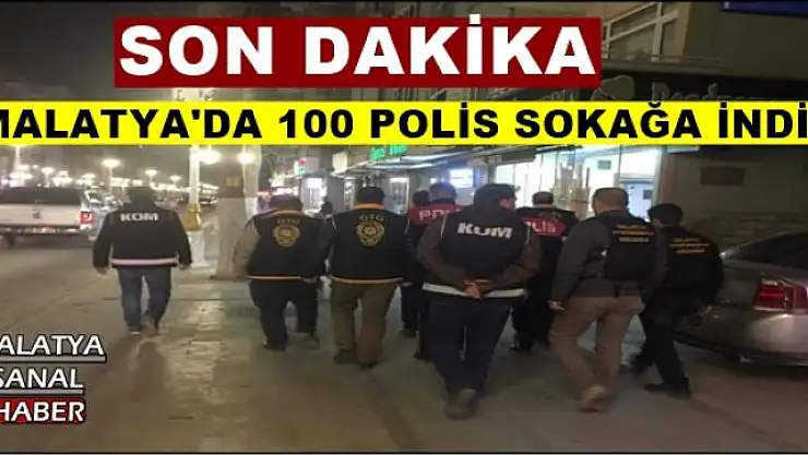 MALATYA'DA 100 POLİS SOKAĞA İNDİ
