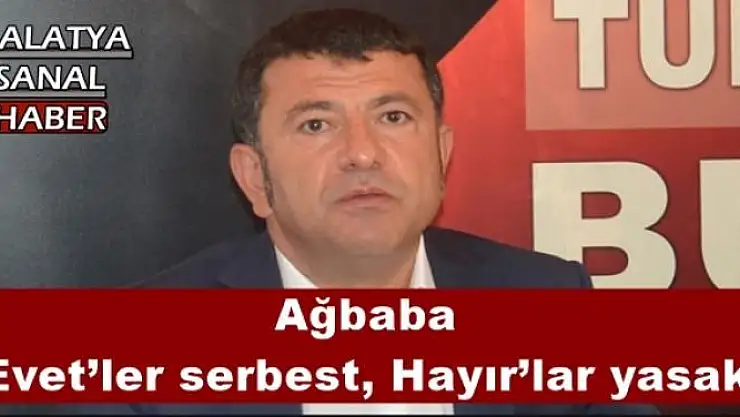 Ağbaba  Evet´ler serbest, Hayır´lar yasak