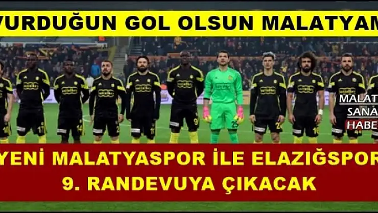 YENİ MALATYASPOR İLE ELAZIĞSPOR  9. RANDEVUYA ÇIKACAK