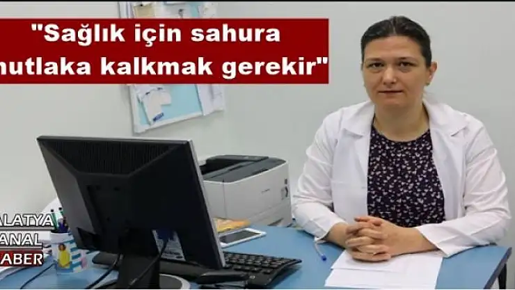 '''Sağlık için sahura mutlaka kalkmak gerekir'''