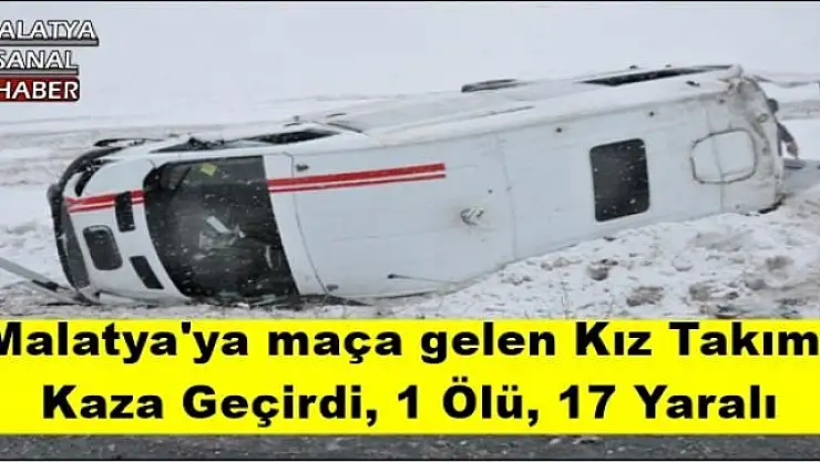 Malatya'ya maça gelen Kız Takımı  Kaza Geçirdi, 1 Ölü, 17 Yaralı