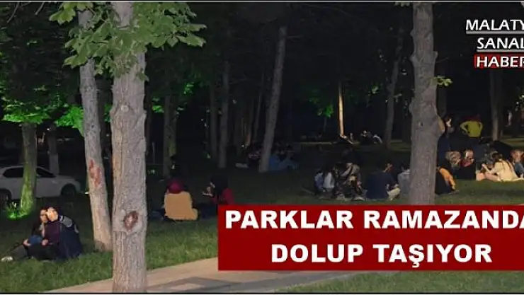 MALATYA'DA PARKLAR RAMAZANDA DOLUP TAŞIYOR