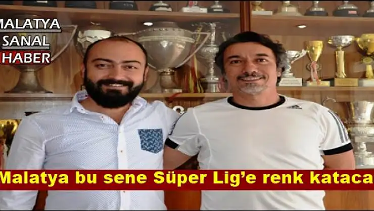 ' Malatya bu sene Süper Lig´e renk katacak'''''