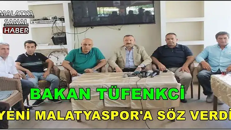 BAKAN TÜFENKCİ YENİ MALATYASPOR'A SÖZ VERDİ