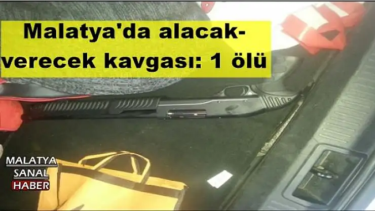 Malatya'da alacak-verecek kavgası: 1 ölü