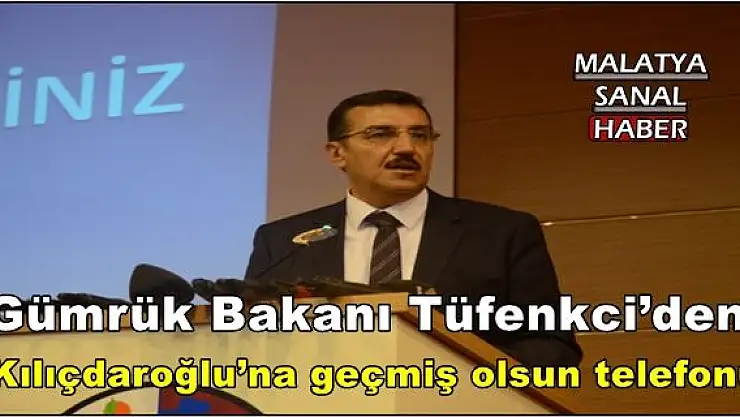  Gümrük Bakanı Tüfenkci´den Kılıçdaroğlu´na geçmiş olsun telefonu