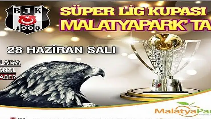 Son Şampiyon Beşiktaş'ın kupası Malatya'ya geliyor