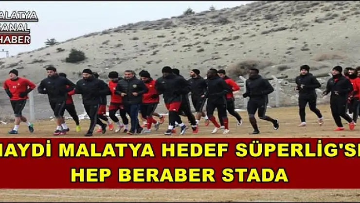 HAYDİ MALATYA HEDEF SÜPERLİG'SE  HEP BERABER STADA