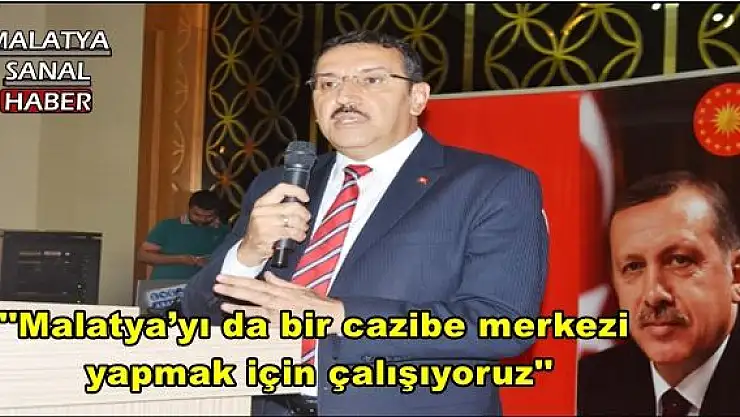 Tüfenkci: ''Malatya´yı da bir cazibe merkezi yapmak için çalışıyoruz''