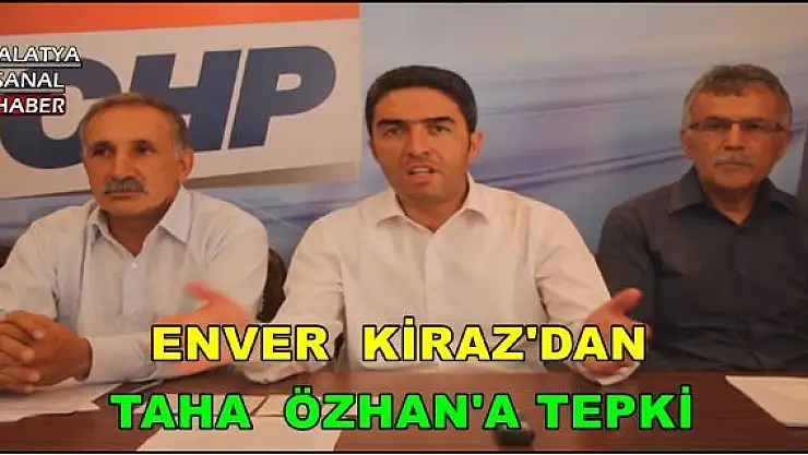 ENVER  KİRAZ'DAN TAHA  ÖZHAN'A TEPKİ