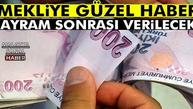 EMEKLİYE GÜZEL HABER BAYRAM SONRASI VERİLECEK