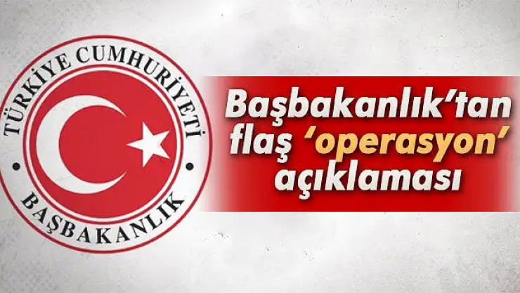 Başbakanlık'tan flaş 'operasyon' açıklaması