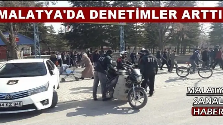 MALATYA'DA DENETİMLER ARTTI