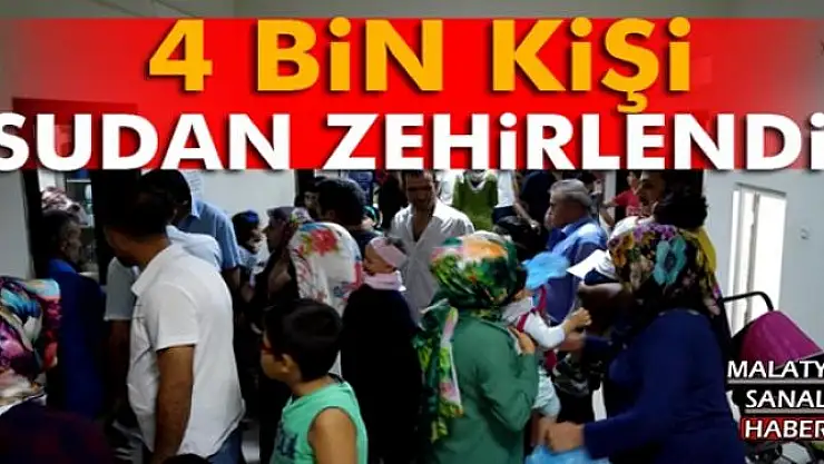 4 BİN KİŞİ SUDAN ZEHİRLENDİ!