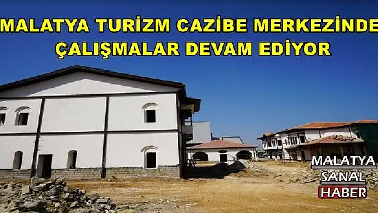 MALATYA TURİZM CAZİBE MERKEZİNDE  ÇALIŞMALAR DEVAM EDİYOR