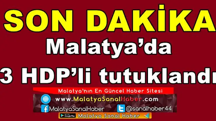 Malatya´da 3 HDP´li tutuklandı