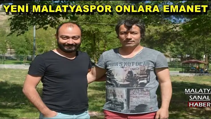 YENİ MALATYASPOR ONLARA EMANET