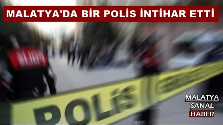 MALATYA'DA BİR POLİS İNTİHAR ETTİ