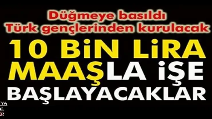 10 BİN LİRA MAAŞLA İŞE BAŞLAYACAKLAR