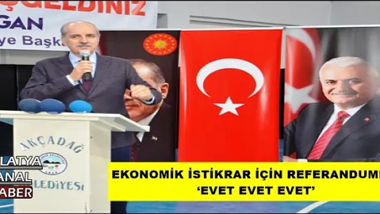 EKONOMİK İSTİKRAR İÇİN REFERANDUMDA `EVET EVET EVET´ 