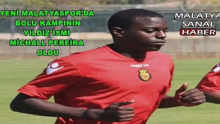 YENİ MALATYASPOR´DA BOLU KAMPININ YILDIZ İSMİ MİCHALL PEREİRA OLDU
