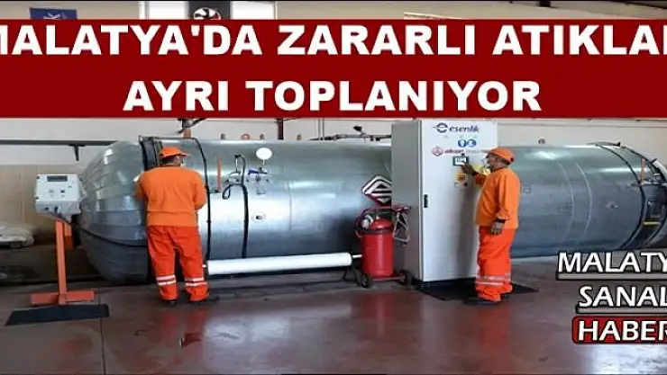 MALATYA'DA ZARARLI ATIKLAR  AYRI TOPLANIYOR