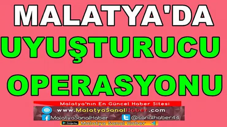 Malatya'da uyuşturucu operasyonu