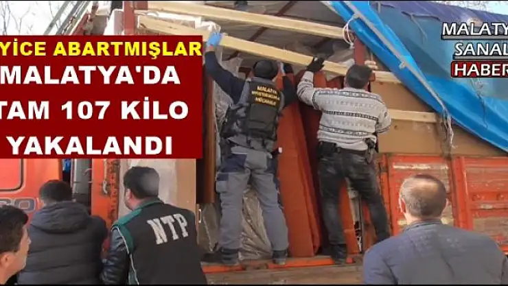 MALATYA'DA  TAM 107 KİLO  YAKALANDI