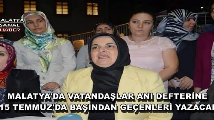 MALATYA'DA VATANDAŞLAR ANI DEFTERİNE  15 TEMMUZ'DA BAŞINDAN GEÇENLERİ YAZACAK