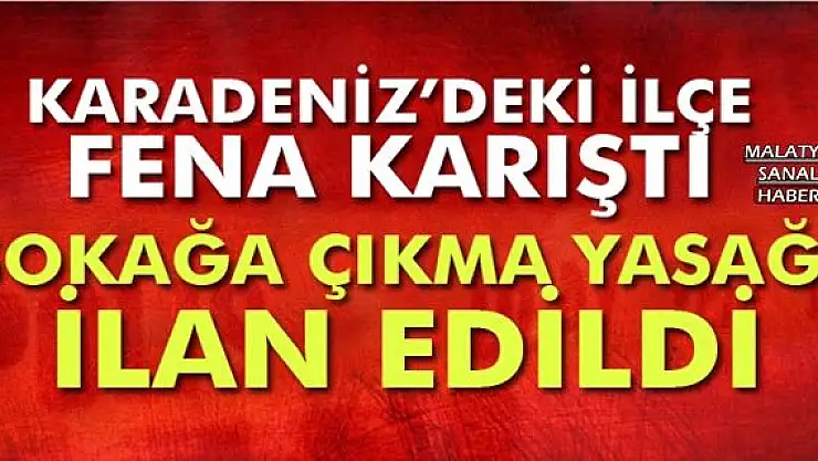KARADENİZ'DEKİ İLÇE FENA KARIŞTI