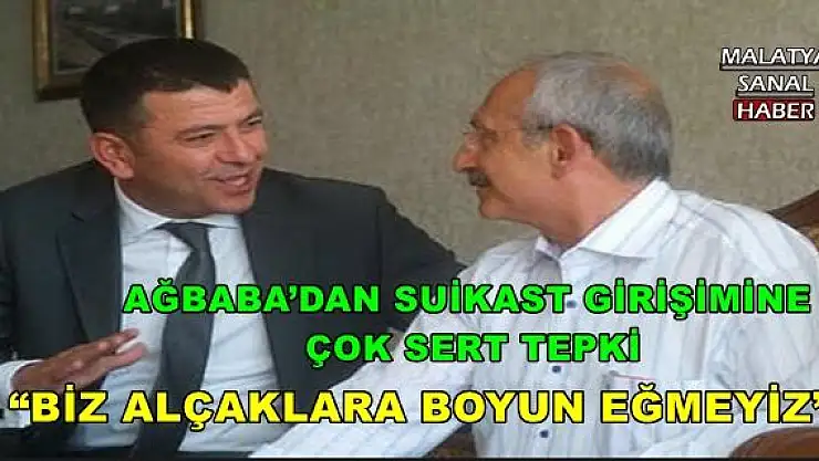 AĞBABA´DAN SUİKAST GİRİŞİMİNE ÇOK SERT TEPKİ